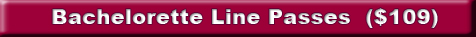 bachelorette Line Passes